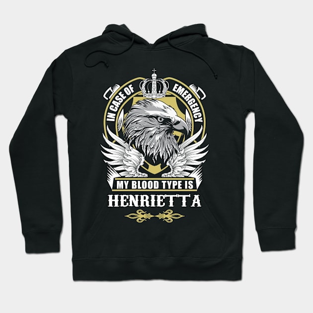 Henrietta Name T Shirt - In Case Of Emergency My Blood Type Is Henrietta Gift Item Hoodie by AlyssiaAntonio7529
